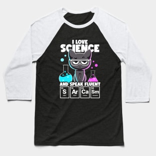 I Love Science and Speak Fluent Sarcasm Funny Nerd Chemistry Baseball T-Shirt